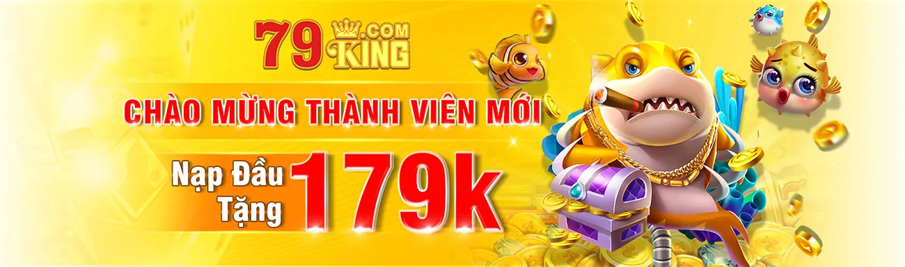 79King thưởng nạp lần đầu chào mừng thành viên mới