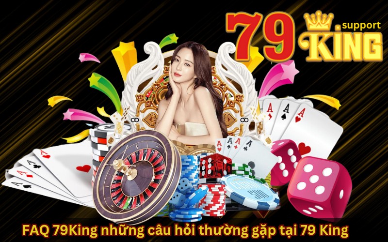 FAQ 79King những câu hỏi thường gặp tại 79 King