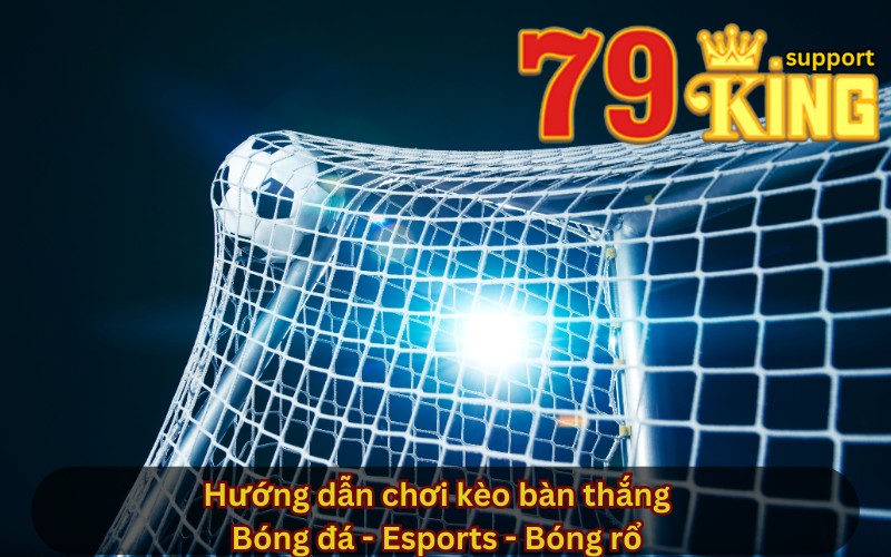 Hướng dẫn chơi kèo bàn thắng