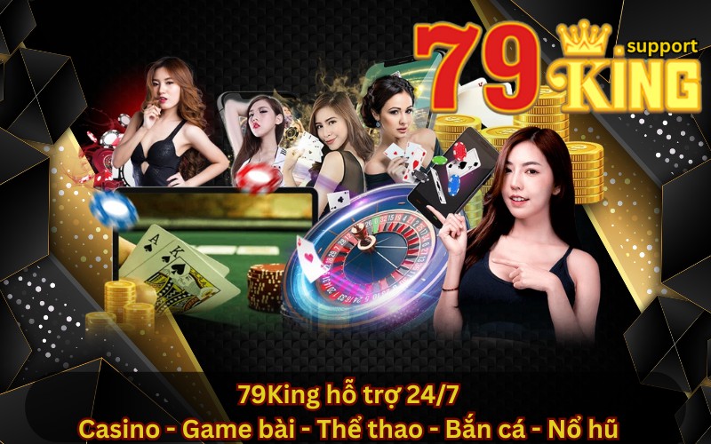 79King hỗ trợ 24/7