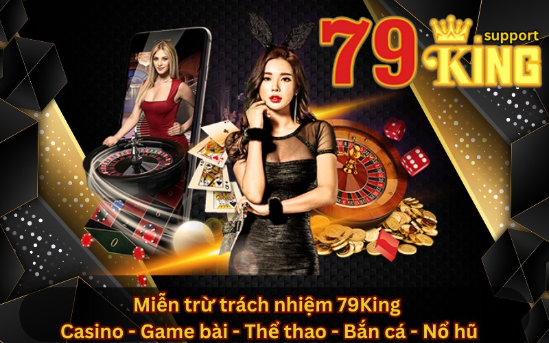 Miễn trừ trách nhiệm 79King 
