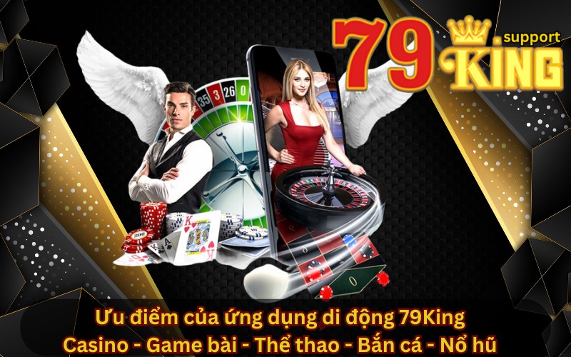 Ưu điểm của ứng dụng di động 79King
