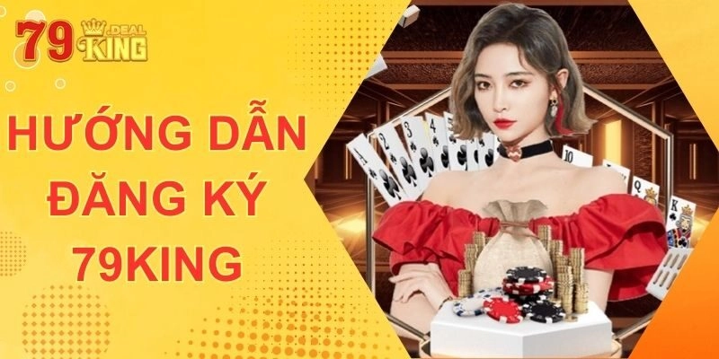 Hướng dẫn đăng ký 79king chi tiết từng bước